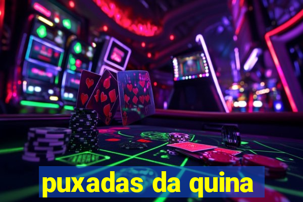 puxadas da quina